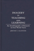Imagery in Teaching and Learning: An Autobiography of Research in Four World Views 0275936384 Book Cover