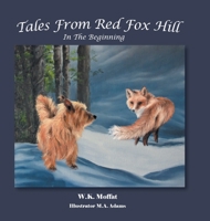 Tales From Red Fox Hill: In The Beginning 1039129005 Book Cover