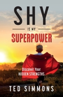 Shy Is My Superpower: Discover Your Hidden Strengths B0HC8C7MXJ Book Cover