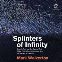 Splinters of Infinity: Cosmic Rays and the Clash of Two Nobel-Winning Scientists Over the Origins of the Universe B0CW7H69NW Book Cover