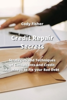 Credit Repair Secrets: Strategies and Techniques of Consultants and Credit Attorneys to Fix your Bad Debt 9770051101 Book Cover