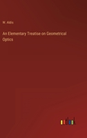 An Elementary Treatise on Geometrical Optics 3368158236 Book Cover