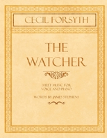 The Watcher - Sheet Music for Vocals and Piano - Words by James Stephens 1528706684 Book Cover