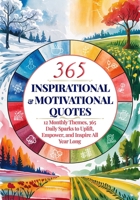 Daily Inspirational and Motivational Quotes: 12 Monthly Themes, 365 Daily Sparks to Uplift, Empower, and Inspire All Year Long B0F8NFL4C7 Book Cover
