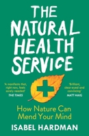 The Natural Health Service: What the Great Outdoors Can Do for Your Mind 1786495902 Book Cover