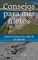 Consejos Para MIS Nietos: Experiencias En La Vida de Un Abuelo 154240844X Book Cover