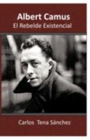 Albert Camus, El Rebelde Existencial 1463331029 Book Cover