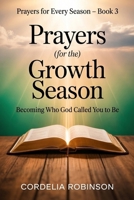 Prayers for the Growth Season: Becoming Who God Called You to Be (Prayers for Every Season) B0GV1MWNVM Book Cover