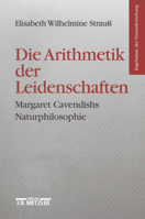 Die Arithmetik Der Leidenschaften: Margaret Cavendishs Naturphilosophie 347601732X Book Cover