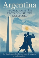 Argentina: STORIA, SOCIETÀ E PROTAGONISTI DEL XXI SECOLO (Italian Edition) B0FNCKNRSM Book Cover