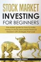 Stock Market investing for beginners: The easiest guide for how to make money in stocks and create financial freedom with strategies that work B085KR59DT Book Cover