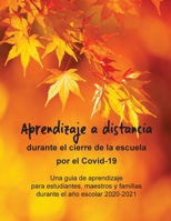 Aprendizaje a distancia durante el cierre de la escuela por el Covid-19: Una guia de aprendizaje para estudiantes, maestros y familias durante el año escolar 2020-2021 (Spanish Edition) 1087910544 Book Cover