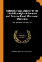 Cofounder and Director of the Disability Rights Education and Defense Fund, Movement Strategist: Oral History Transcript / 200 1018571086 Book Cover