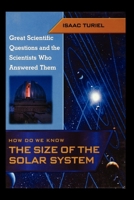 How Do We Know the Size of the Solar System (Great Scientific Questions and the Scientists Who Answered Them) 1435887298 Book Cover