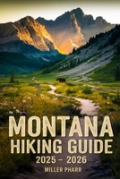 Montana Hiking Guide 2025 - 2026 (Water Sports and Adventure Guide) B0F27TVLPL Book Cover