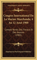 Congres International De La Marine Marchande, 4 Au 12 Aout 1900: Compte Rendu Des Travaux Et Des Seances (1901) 1168122376 Book Cover