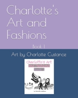 Charlotte's Art and Fashions: Book 1 B0BT6V38JD Book Cover