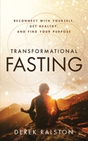 Transformational Fasting: Reconnect with Yourself, Get Healthy, and Find Your Purpose B09NRKWXDW Book Cover