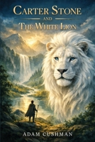 Carter Stone and The White Lion 1971610496 Book Cover
