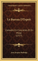 Le Bureau D’Esprit: Comedie En Cinq Actes Et En Prose (1777) 2019975734 Book Cover