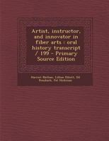 Artist, Instructor, and Innovator in Fiber Arts: Oral History Transcript / 199 1017032343 Book Cover