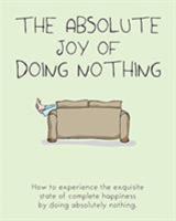 The Absolute Joy of Doing Nothing 1909732346 Book Cover