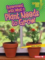Experiment with What a Plant Needs to Grow 1467757306 Book Cover
