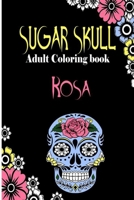 Rosa Sugar Skull , Adult Coloring Book: Dia De Los Muertos Gifts for Men and Women, Stress Relieving Skull Designs for Relaxation. 25 designs , 52 pages, matte cover, size 6 x9 inh.) B08KJW8R1J Book Cover
