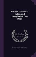 Gould's Universal Index, and Everybody's Own Book 1149745614 Book Cover