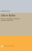 Albert Ballin: Business and Politics in Imperial Germany, 1888-1918 0691051011 Book Cover