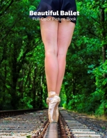 Beautiful Ballet Full-Color Picture Book : Ballet Photography Book for Children, Seniors and Alzheimer's Patients- Dance Movement and Performance 1657831833 Book Cover