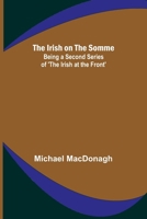 The Irish on the Somme; Being a Second Series of 'The Irish at the Front' 9356701717 Book Cover