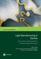 Light Manufacturing in Zambia: Job Creation and Prosperity in a Resource-Based Economy 0821399357 Book Cover