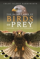 The Secret Life of Birds of Prey: Feathers, Fury and Friendship 139909324X Book Cover