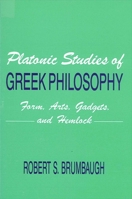 Platonic Studies of Greek Philosophy: Form, Arts, Gadgets, and Hemlock (S U N Y Series in Philosophy) 0887068987 Book Cover