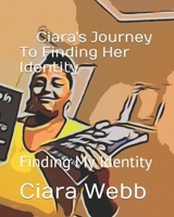 Ciara's Journey To Finding Her Identity: Finding My Identity B09WPZVVJ1 Book Cover