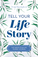Tell Your Life Story: The Write-Your-Life Guided Journal (Hear Your Story Books) 1464257701 Book Cover