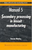 Biscuit, Cookie, and Cracker Manufacturing, Manual 5: Secondary Proceedings (Biscuit, Cookie and Cracker Manufacturing Manuals) 1855732963 Book Cover