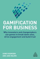Gamification for Business: Why Innovators and Changemakers Use Games to Break Down Silos, Drive Engagement and Build Trust 0749484322 Book Cover