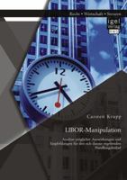 LIBOR-Manipulation: Analyse möglicher Auswirkungen und Empfehlungen für den sich daraus ergebenden Handlungsbedarf 3954851857 Book Cover