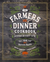 Farmers Dinner Cookbook: A Story in Every Bite: A Story in Every Bite 1604338636 Book Cover