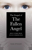 The Gospel of the Fallen Angel: Jesus' Story from Satan's Perspective 1846944082 Book Cover