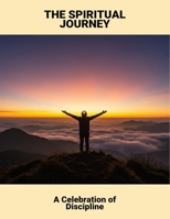 The Spiritual Journey: A Celebration Of Discipline B0FTTV3W28 Book Cover