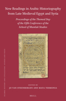 New Readings in Arabic Historiography from Late Medieval Egypt and Syria Proceedings of the themed day of the Fifth Conference of the School of Mamluk Studies 9004447024 Book Cover