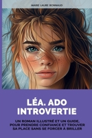 Léa. Ado Introvertie: Un roman illustré et un guide. Pour prendre confiance et trouver sa place sans se forcer à briller B0H953QP9W Book Cover