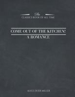 Come Out Of The Kitchen!: A Romance 1973850745 Book Cover