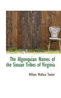 The Algonquian Names Of The Siouan Tribes Of Virginia: With Historical And Ethnological Notes 1022670174 Book Cover