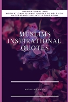 Muslims Inspirational Quotes: Understand Inspirational and Motivational Islamic Quotes To Help You life In It True form B08M88KTYV Book Cover