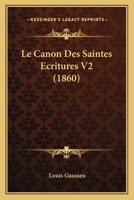 Le Canon Des Saintes Ecritures V2 (1860) 1160146470 Book Cover