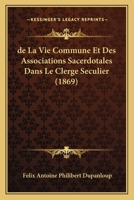 de La Vie Commune Et Des Associations Sacerdotales Dans Le Clerge Seculier (1869) 1120440637 Book Cover